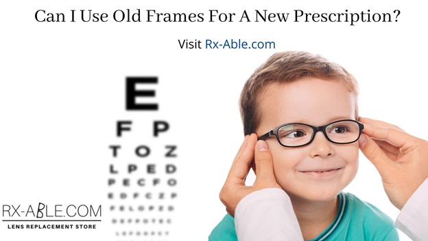 Can I Use Old Frames For A New Prescription?